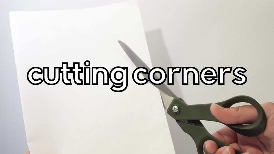 common idioms - cutting corners