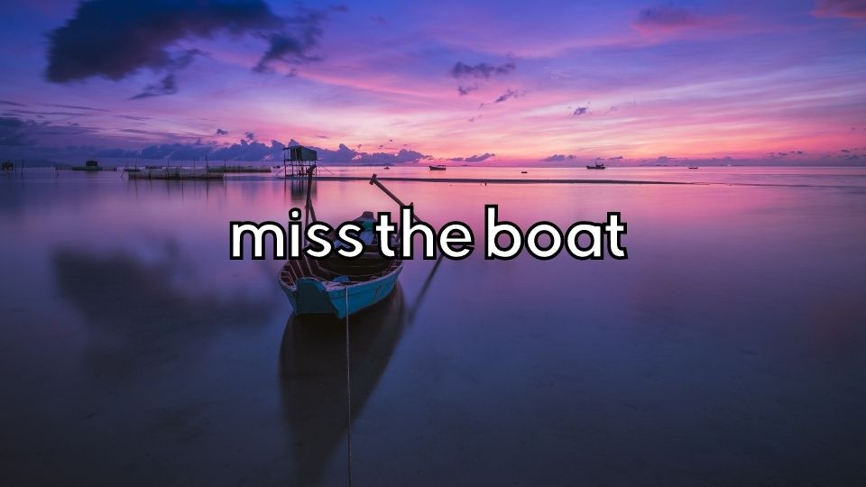 idioms for ESL students - miss the boat