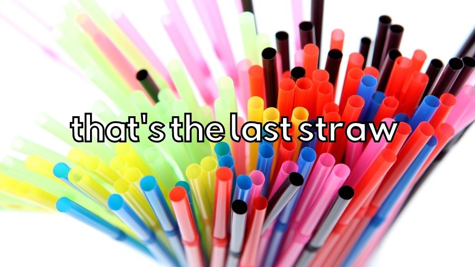 IDIOMS - that's the last straw